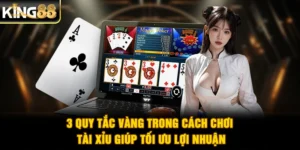 3 Quy Tắc Vàng Trong Cách Chơi Tài Xỉu Giúp Tối Ưu Lợi Nhuận