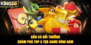 Bắn Cá Đổi Thưởng - Khám Phá Top 5 Tựa Game Đình Đám