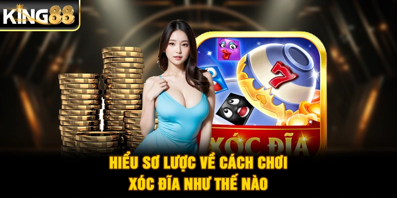 Hiểu sơ lược về cách chơi xóc đĩa như thế nào