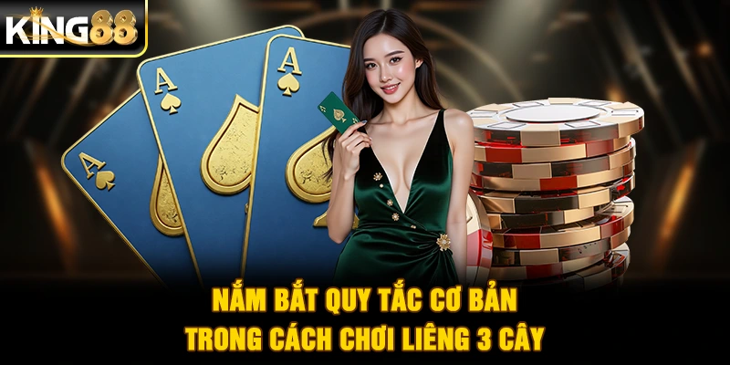 Nắm bắt quy tắc cơ bản trong cách chơi Liêng 3 cây