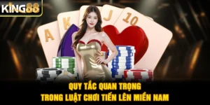 Quy tắc quan trọng trong luật chơi Tiến Lên Miền Nam