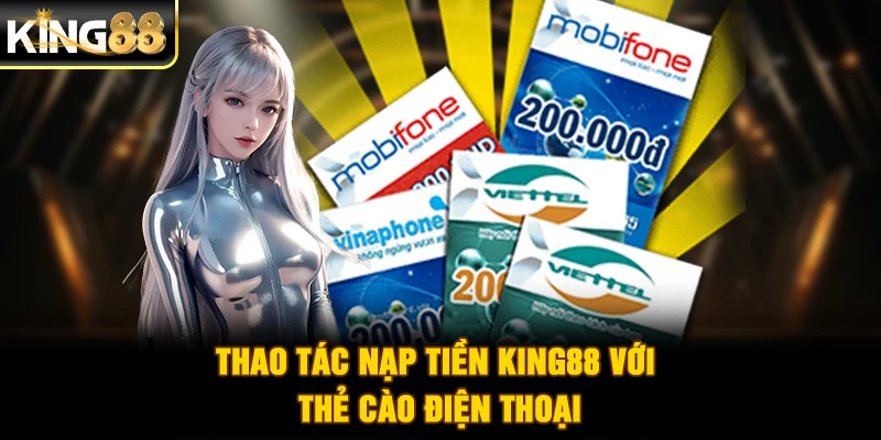 Thao tác nạp tiền King88 với thẻ cào điện thoại