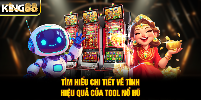 Tìm hiểu chi tiết về tính hiệu quả của tool nổ hũ