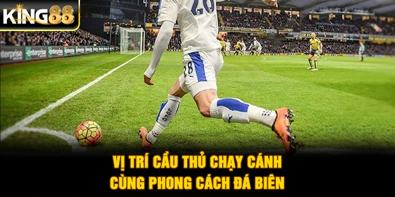 Vị trí cầu thủ chạy cánh cùng phong cách đá biên