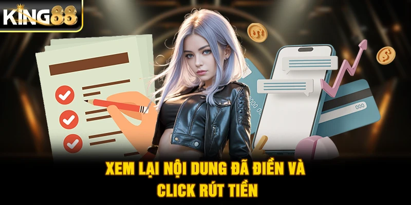 Xem lại nội dung đã điền và click rút tiền